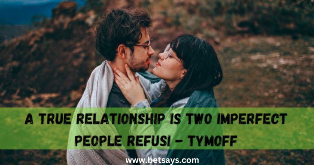 A True Relationship is Two Imperfect People Refusi - Tymoff