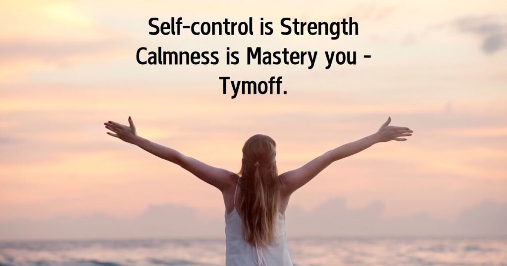 Self-control is Strength Calmness is Mastery you - Tymoff.