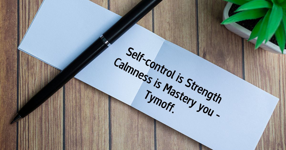 Self-control is Strength Calmness is Mastery you - Tymoff.