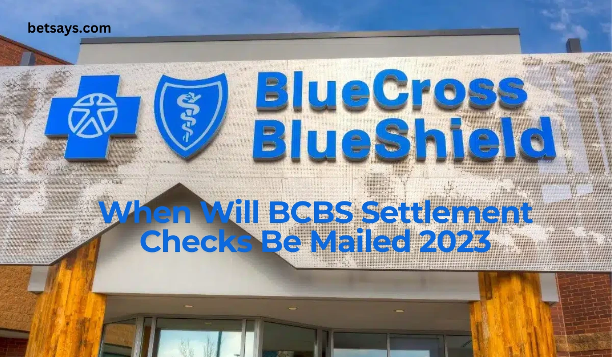 When Will BCBS Settlement Checks Be Mailed 2023