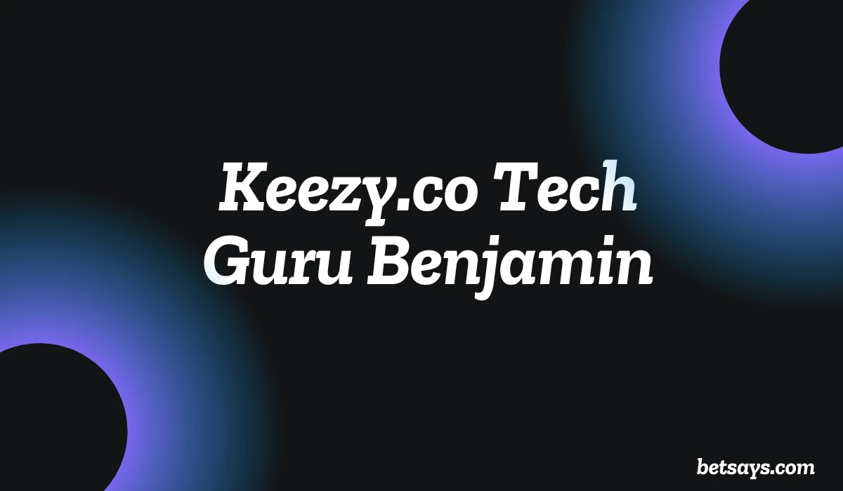 Keezy.co Tech Guru Benjamin