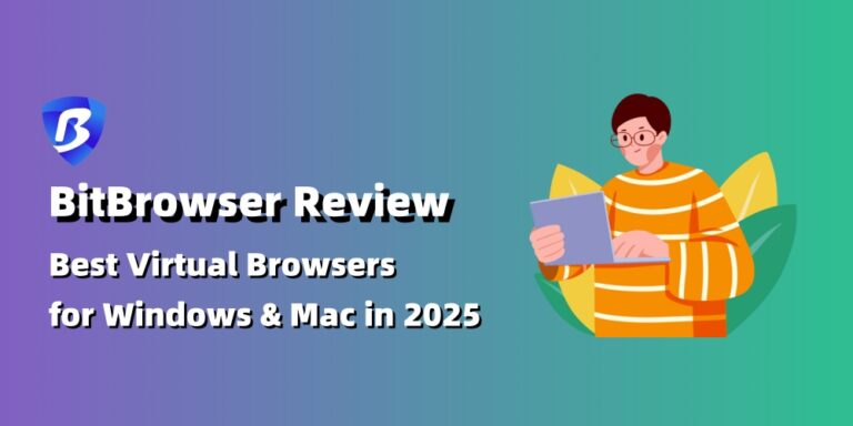 BitBrowser Review - Best Virtual Browsers for Windows & Mac in 2025